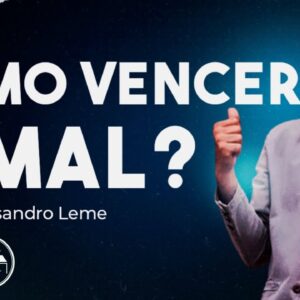 Como Vencer o Mal – Estratégias Bíblicas para uma Vida Vitoriosa